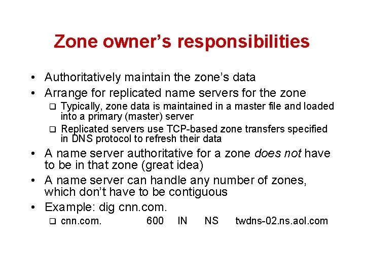 Zone owner’s responsibilities • Authoritatively maintain the zone’s data • Arrange for replicated name