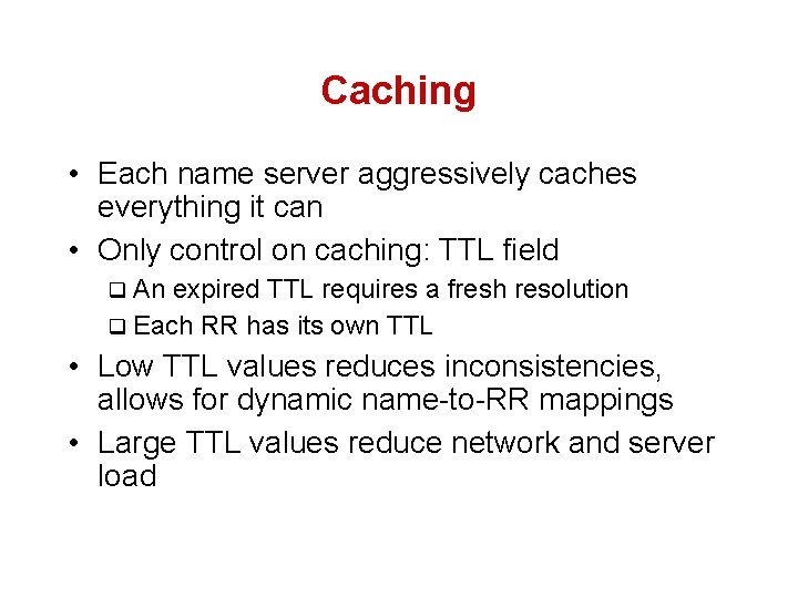 Caching • Each name server aggressively caches everything it can • Only control on