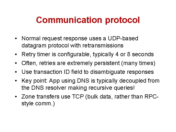 Communication protocol • Normal request response uses a UDP-based datagram protocol with retransmissions •