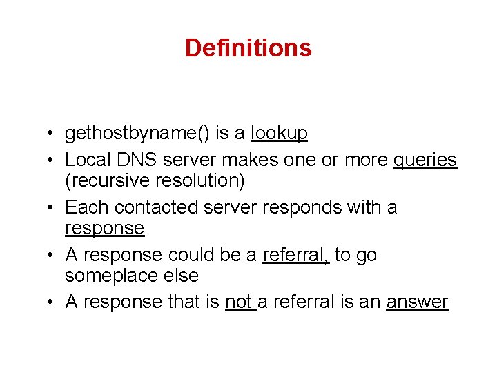 Definitions • gethostbyname() is a lookup • Local DNS server makes one or more