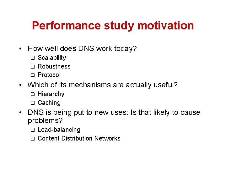 Performance study motivation • How well does DNS work today? Scalability q Robustness q