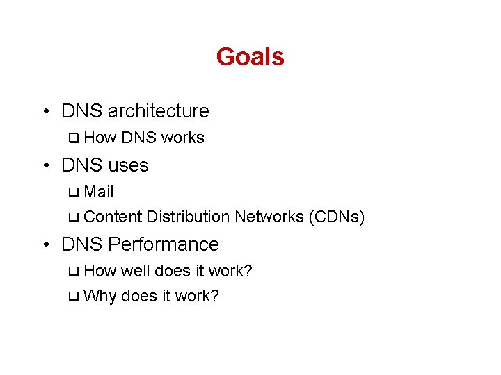 Goals • DNS architecture q How DNS works • DNS uses q Mail q
