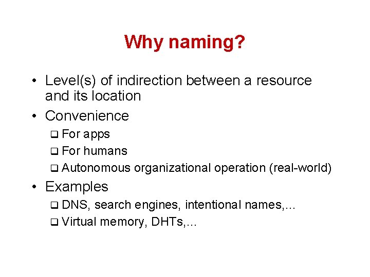 Why naming? • Level(s) of indirection between a resource and its location • Convenience
