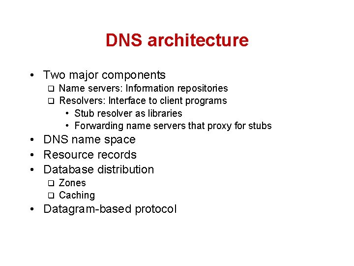 DNS architecture • Two major components Name servers: Information repositories q Resolvers: Interface to