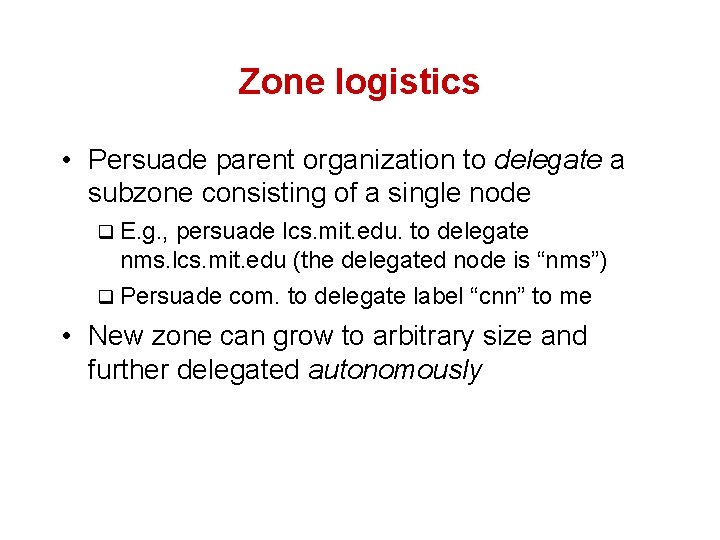 Zone logistics • Persuade parent organization to delegate a subzone consisting of a single