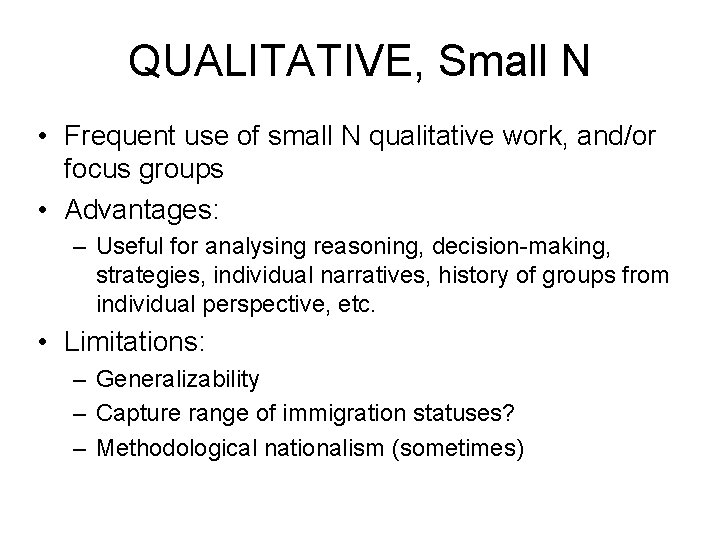 QUALITATIVE, Small N • Frequent use of small N qualitative work, and/or focus groups
