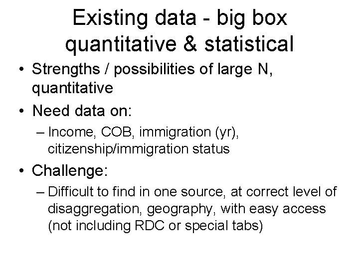 Existing data - big box quantitative & statistical • Strengths / possibilities of large