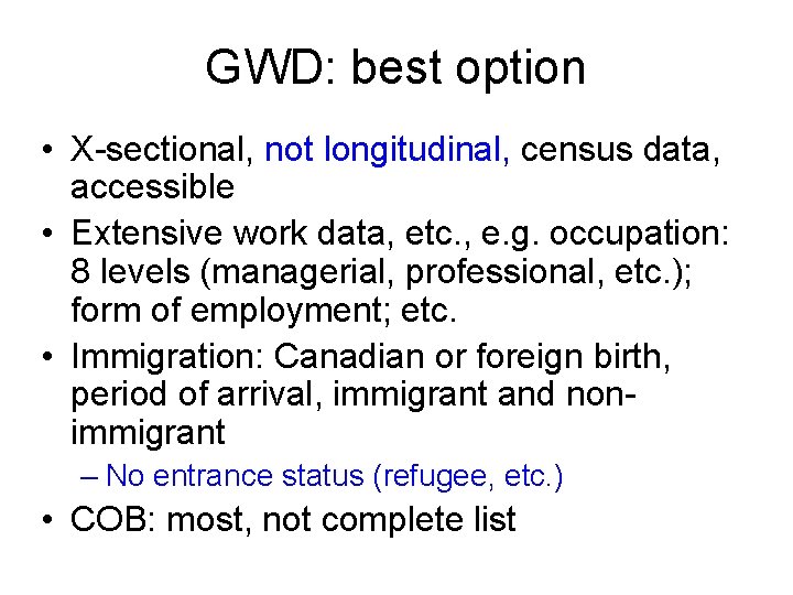 GWD: best option • X-sectional, not longitudinal, census data, accessible • Extensive work data,