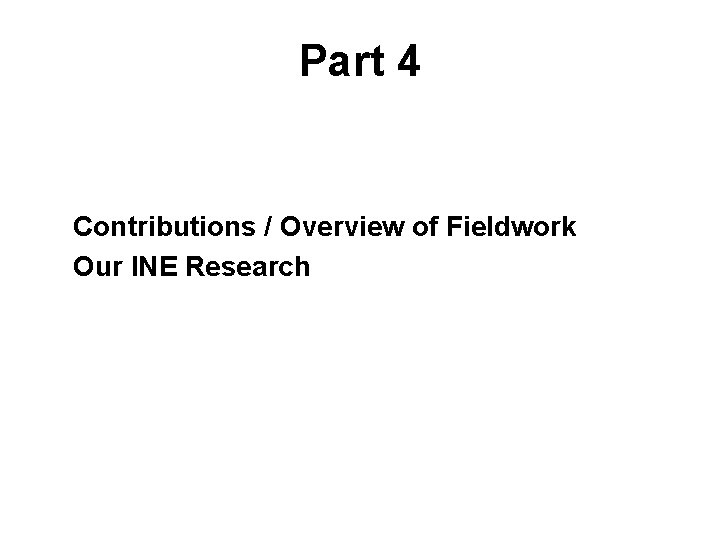 Part 4 Contributions / Overview of Fieldwork Our INE Research 