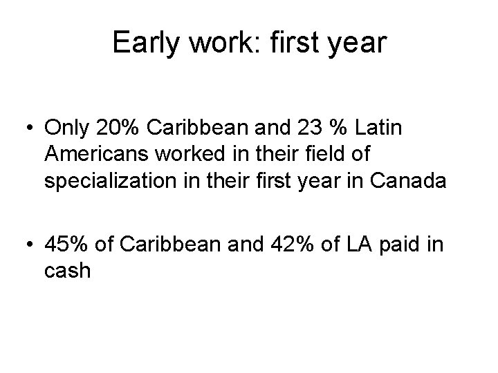 Early work: first year • Only 20% Caribbean and 23 % Latin Americans worked