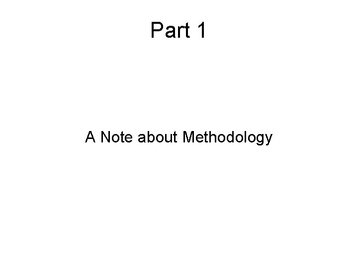 Part 1 A Note about Methodology 