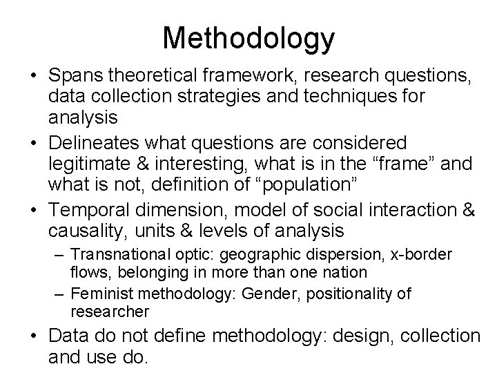Methodology • Spans theoretical framework, research questions, data collection strategies and techniques for analysis