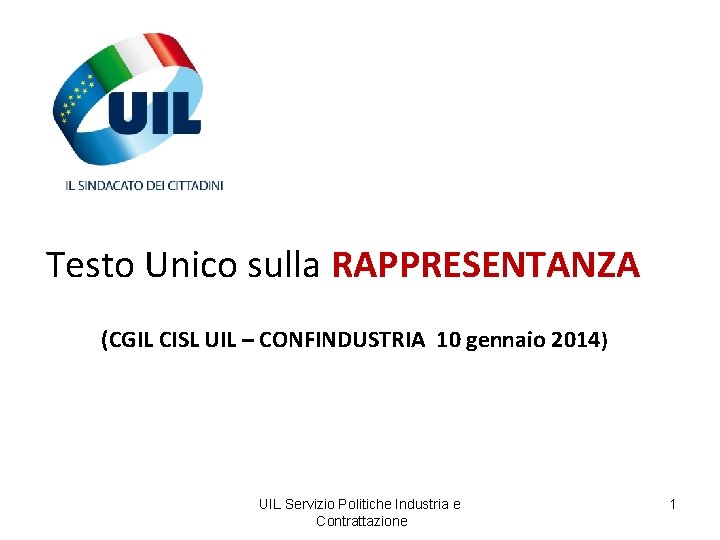 Testo Unico sulla RAPPRESENTANZA (CGIL CISL UIL – CONFINDUSTRIA 10 gennaio 2014) UIL Servizio