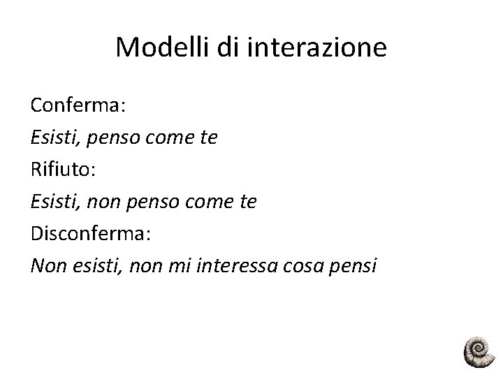 Modelli di interazione Conferma: Esisti, penso come te Rifiuto: Esisti, non penso come te