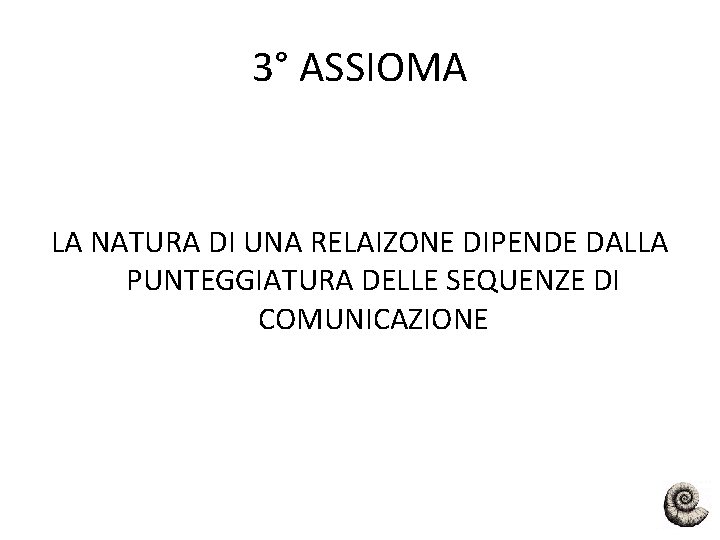 3° ASSIOMA LA NATURA DI UNA RELAIZONE DIPENDE DALLA PUNTEGGIATURA DELLE SEQUENZE DI COMUNICAZIONE