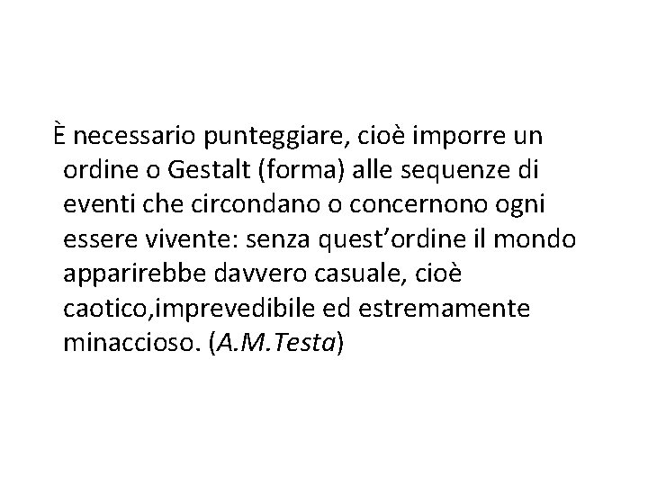 È necessario punteggiare, cioè imporre un ordine o Gestalt (forma) alle sequenze di eventi