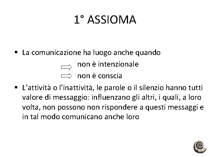 1° ASSIOMA § La comunicazione ha luogo anche quando non è intenzionale non è