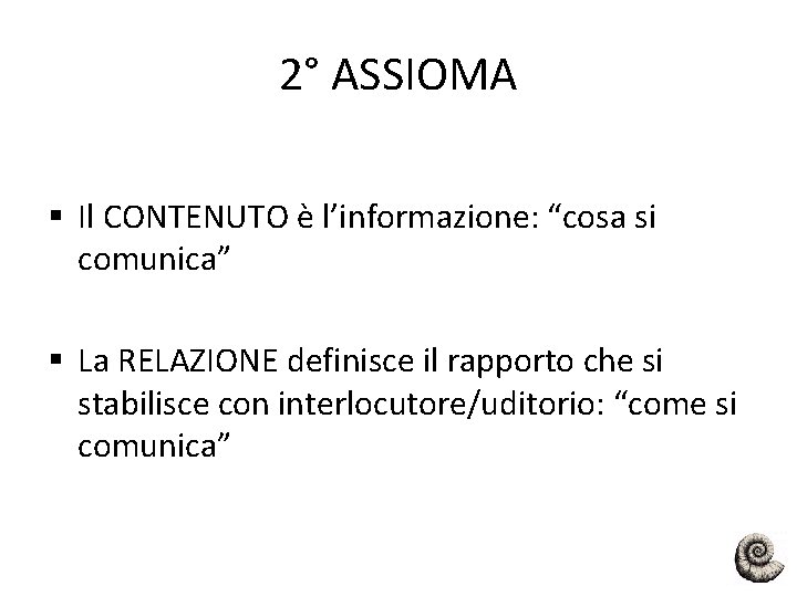 2° ASSIOMA § Il CONTENUTO è l’informazione: “cosa si comunica” § La RELAZIONE definisce