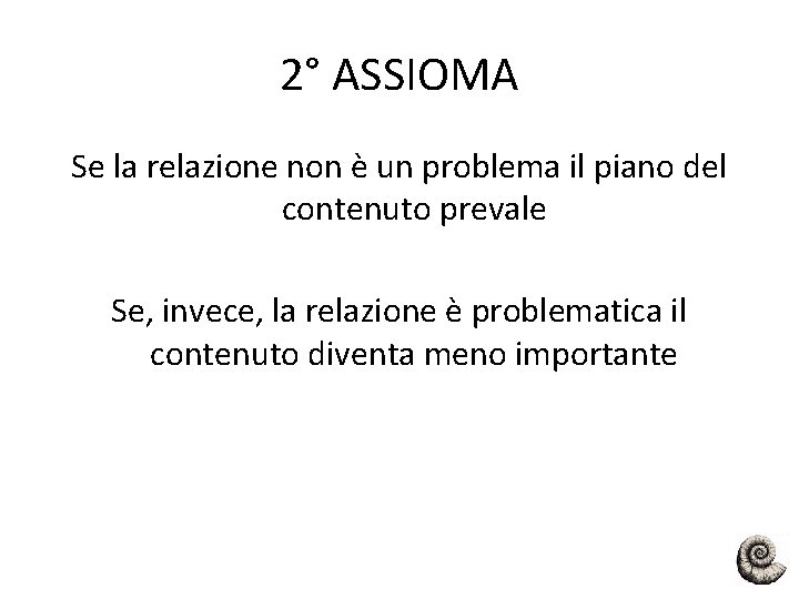 2° ASSIOMA Se la relazione non è un problema il piano del contenuto prevale