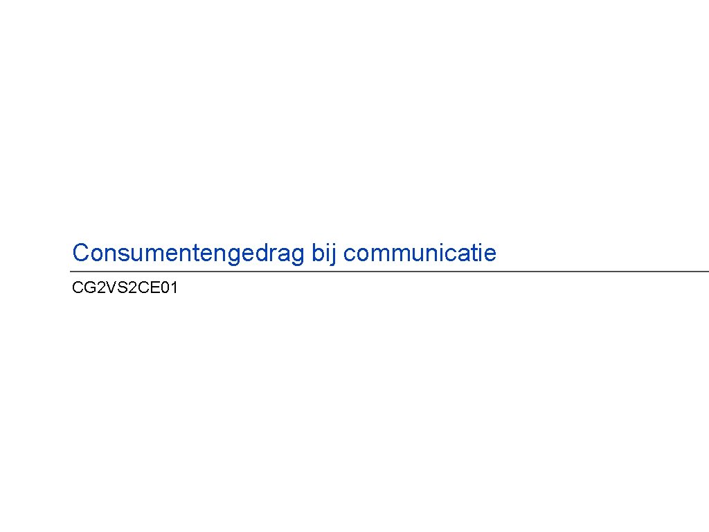 Consumentengedrag bij communicatie CG 2 VS 2 CE 01 