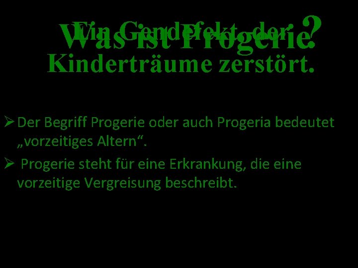 ? Ein Gendefekt, der Was ist Progerie Kinderträume zerstört. Ø Der Begriff Progerie oder