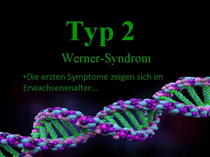 Typ 2 Werner-Syndrom • Die ersten Symptome zeigen sich im Erwachsenenalter… 