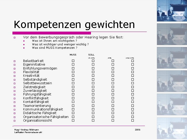 Kompetenzen gewichten o Vor dem Bewerbungsgespräch oder Hearing legen Sie fest: n n n