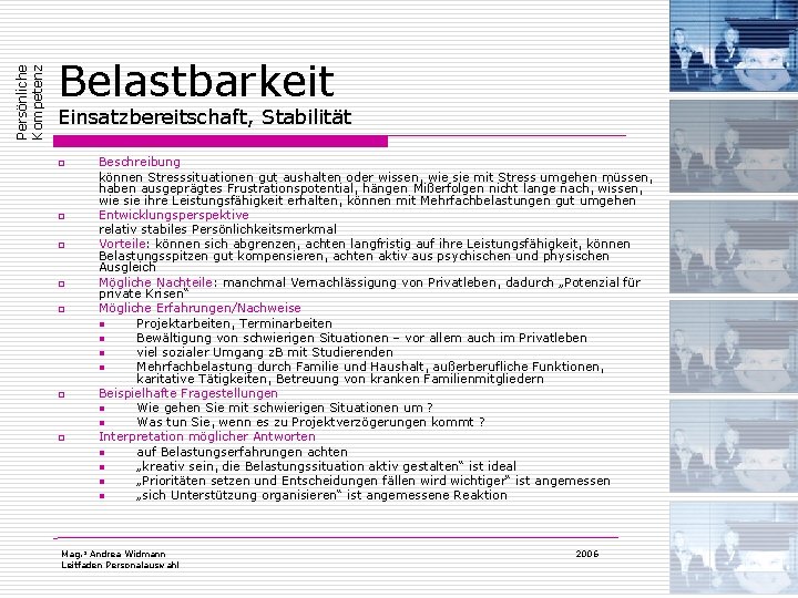 Persönliche Kompetenz Belastbarkeit Einsatzbereitschaft, Stabilität o o o o Beschreibung können Stresssituationen gut aushalten Persönliche Kompetenz Belastbarkeit Einsatzbereitschaft, Stabilität o o o o Beschreibung können Stresssituationen gut aushalten