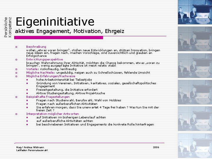 Persönliche Kompetenz Eigeninitiative aktives Engagement, Motivation, Ehrgeiz o o o o Beschreibung wollen „etwas