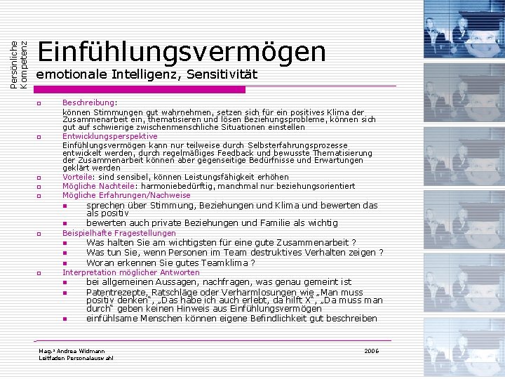 Persönliche Kompetenz Einfühlungsvermögen emotionale Intelligenz, Sensitivität o o o Beschreibung: können Stimmungen gut wahrnehmen,