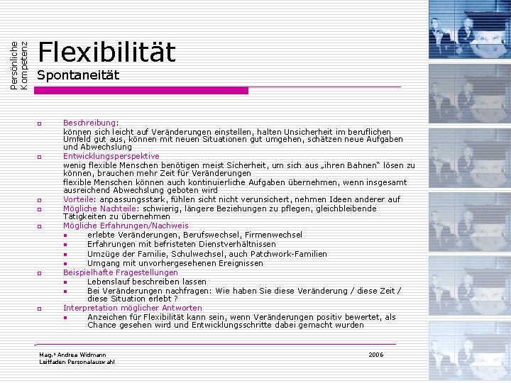 Persönliche Kompetenz Flexibilität Spontaneität o o o o Beschreibung: können sich leicht auf Veränderungen