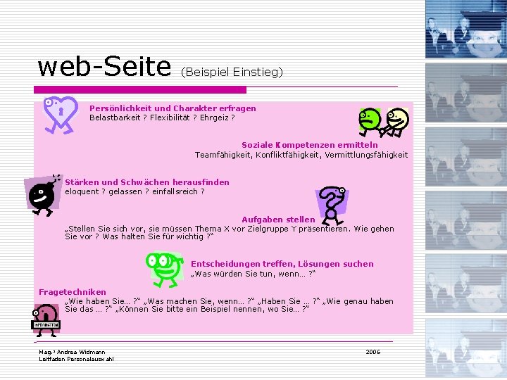 web-Seite (Beispiel Einstieg) Persönlichkeit und Charakter erfragen Belastbarkeit ? Flexibilität ? Ehrgeiz ? Soziale