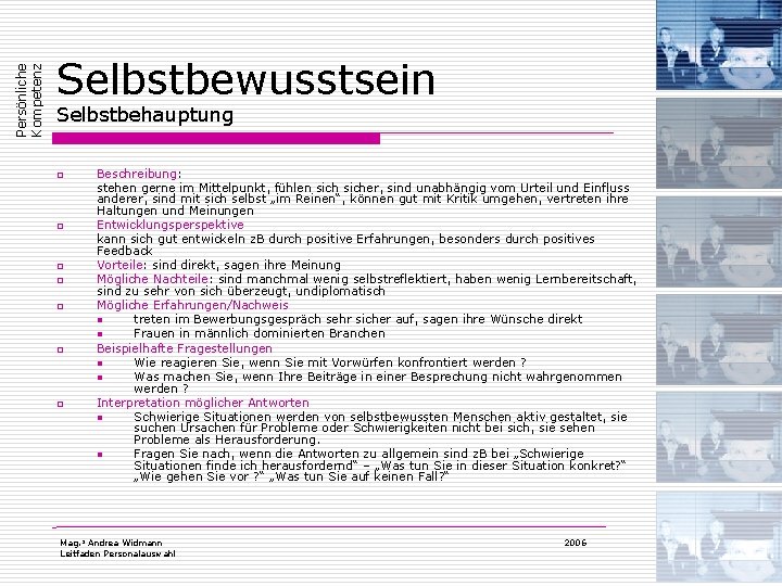 Persönliche Kompetenz Selbstbewusstsein Selbstbehauptung o o o o Beschreibung: stehen gerne im Mittelpunkt, fühlen