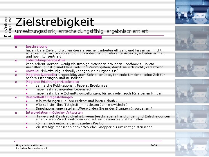 Persönliche Kompetenz Zielstrebigkeit umsetzungsstark, entscheidungsfähig, ergebnisorientiert o o o o Beschreibung: haben klare Ziele