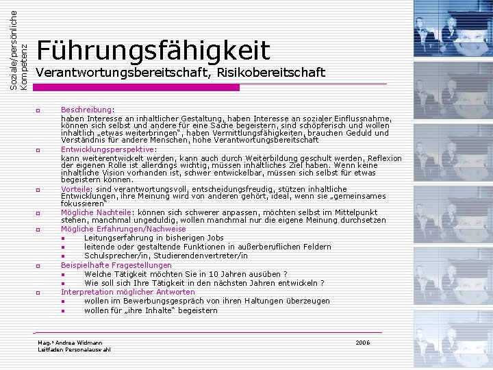 Soziale/persönliche Kompetenz Führungsfähigkeit Verantwortungsbereitschaft, Risikobereitschaft o o o o Beschreibung: haben Interesse an inhaltlicher