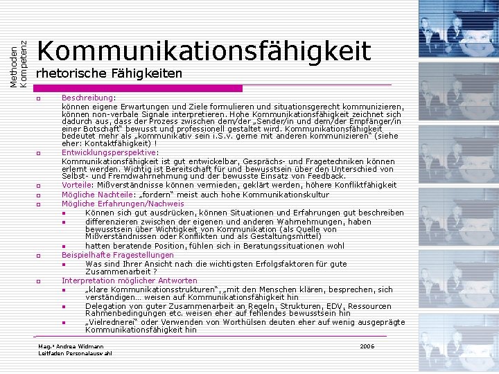 Methoden Kompetenz Kommunikationsfähigkeit rhetorische Fähigkeiten o o o o Beschreibung: können eigene Erwartungen und