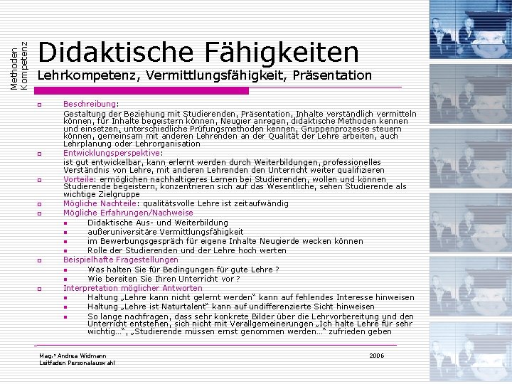 Methoden Kompetenz Didaktische Fähigkeiten Lehrkompetenz, Vermittlungsfähigkeit, Präsentation o o o o Beschreibung: Gestaltung der Methoden Kompetenz Didaktische Fähigkeiten Lehrkompetenz, Vermittlungsfähigkeit, Präsentation o o o o Beschreibung: Gestaltung der