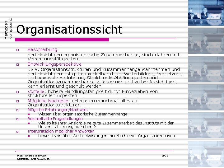 Methoden Kompetenz Organisationssicht o o o o Beschreibung: berücksichtigen organisatorische Zusammenhänge, sind erfahren mit