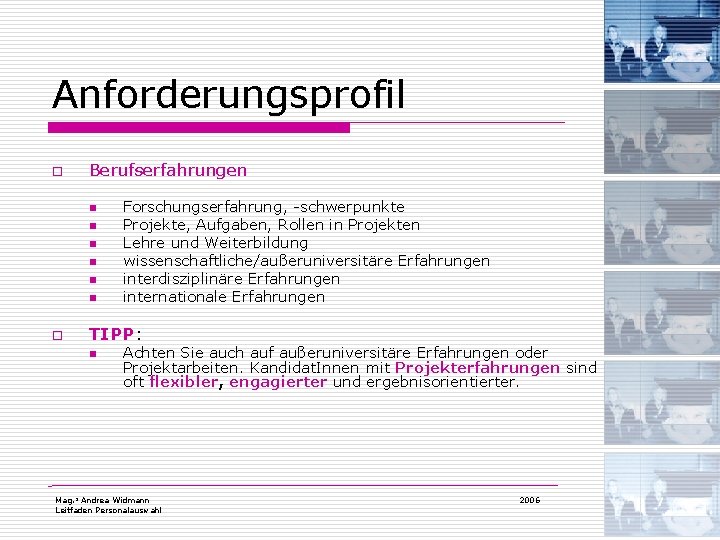 Anforderungsprofil o Berufserfahrungen n n n o Forschungserfahrung, -schwerpunkte Projekte, Aufgaben, Rollen in Projekten