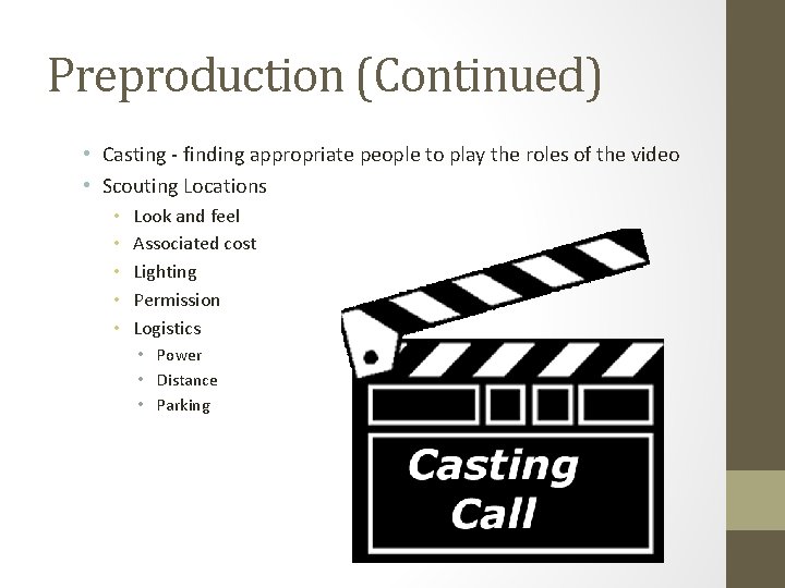 Preproduction (Continued) • Casting - finding appropriate people to play the roles of the
