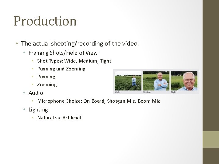 Production • The actual shooting/recording of the video. • Framing Shots/Field of View •