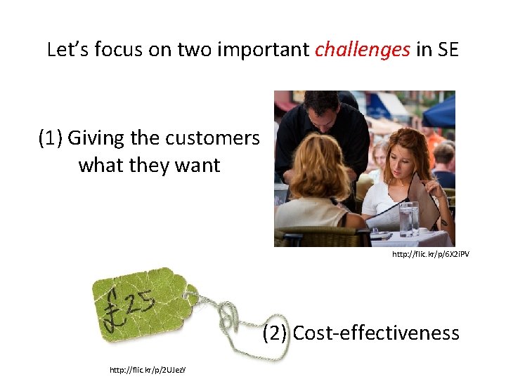 Let’s focus on two important challenges in SE (1) Giving the customers what they