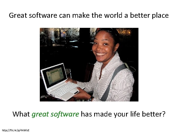 Great software can make the world a better place What great software has made