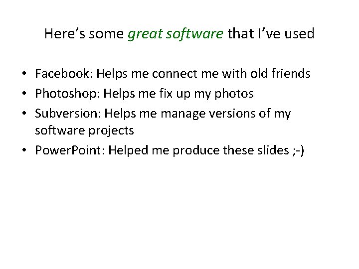 Here’s some great software that I’ve used • Facebook: Helps me connect me with