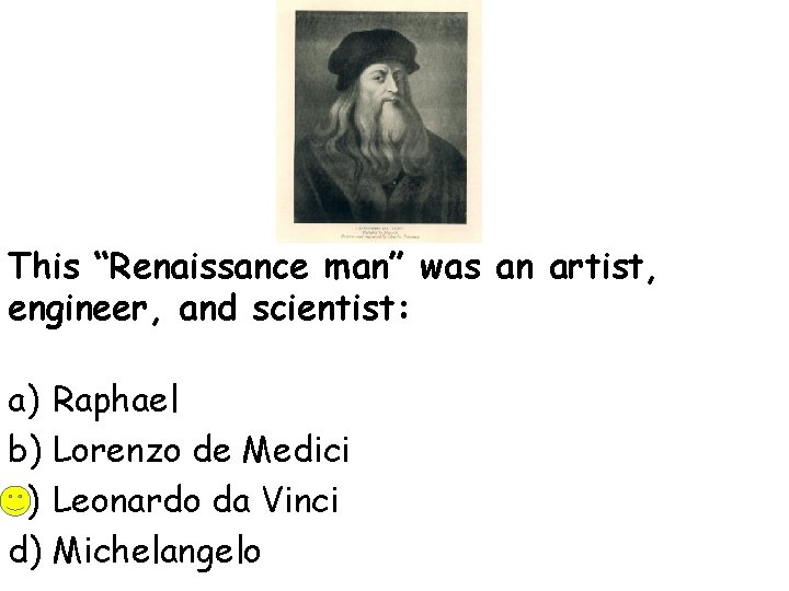 This “Renaissance man” was an artist, engineer, and scientist: a) Raphael b) Lorenzo de