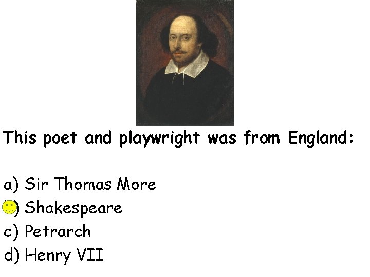 This poet and playwright was from England: a) Sir Thomas More b) Shakespeare c)