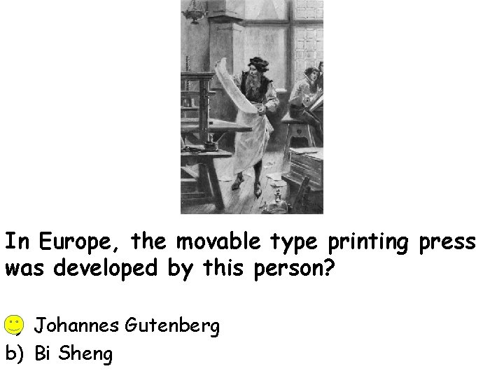 In Europe, the movable type printing press was developed by this person? a) Johannes