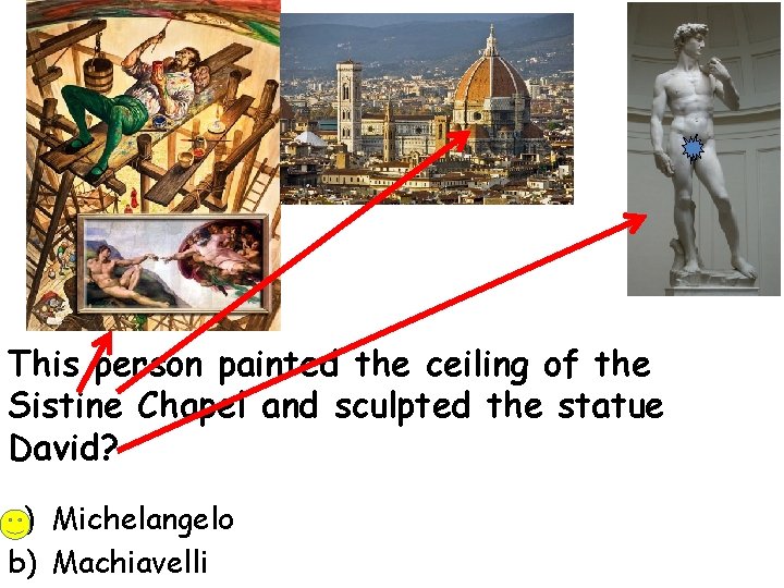 This person painted the ceiling of the Sistine Chapel and sculpted the statue David?