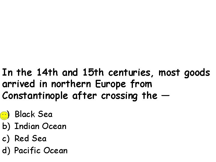 In the 14 th and 15 th centuries, most goods arrived in northern Europe