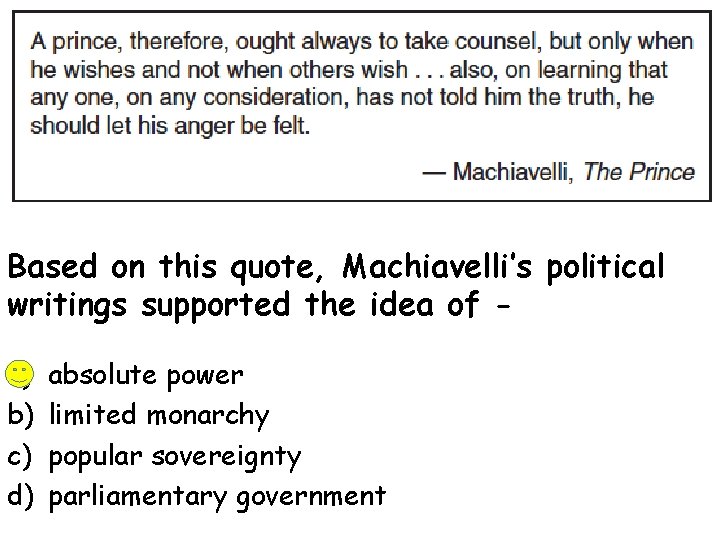 Based on this quote, Machiavelli’s political writings supported the idea of a) b) c)